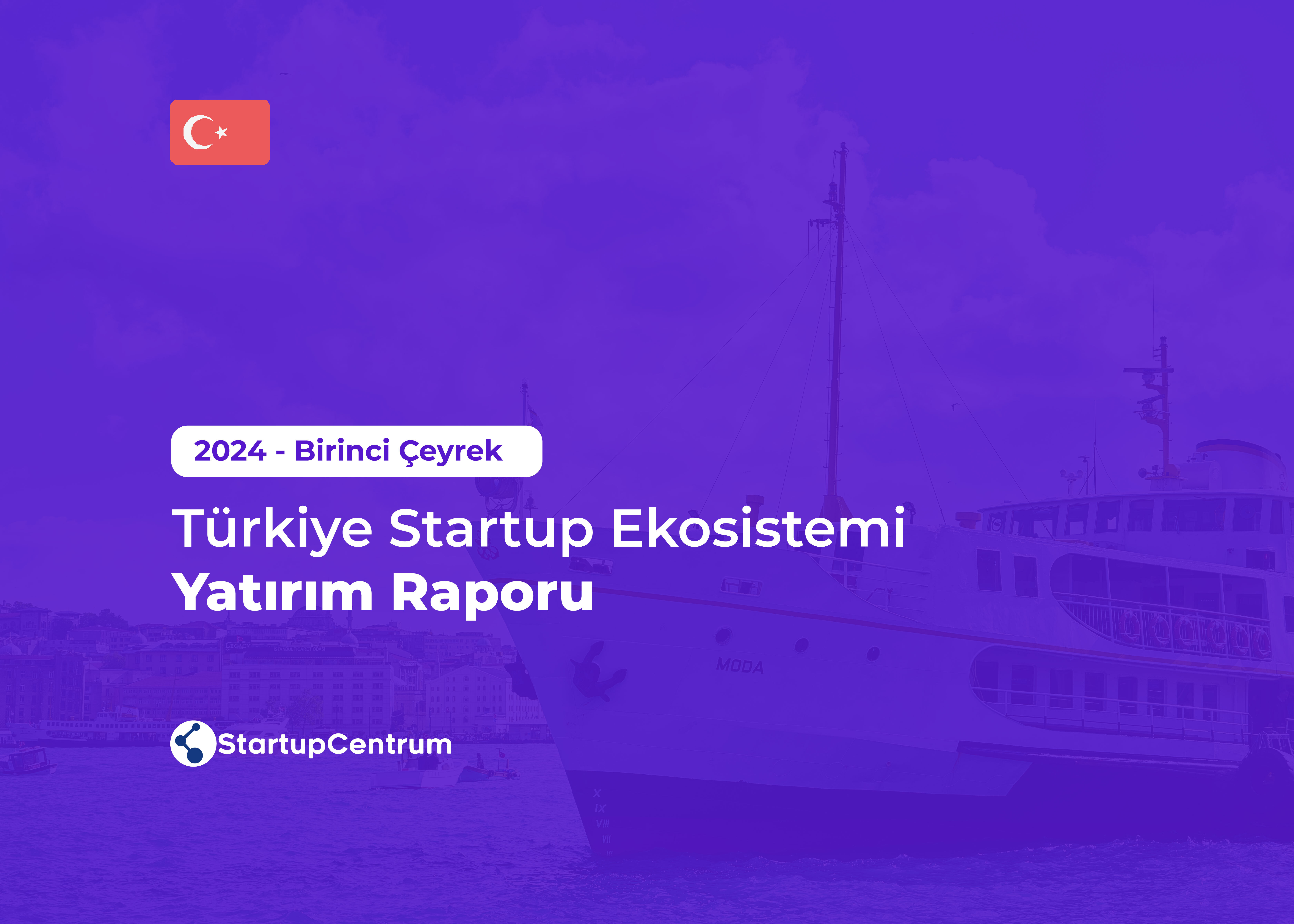 2024 - Birinci Çeyrek Türkiye Startup Ekosistemi Yatırım Raporu Cover Image